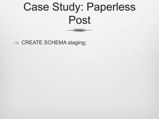 Case Study: Paperless PostCREATE SCHEMA staging;
