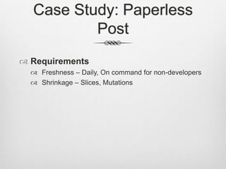 Case Study: Paperless PostRequirementsFreshness – Daily, On command for non-developersShrinkage – Slices, Mutations