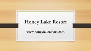 Honey Lake Resort
www.honeylakeresort.com
 