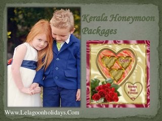Kerala Honeymoon
Packages
Www.Lelagoonholidays.Com
 