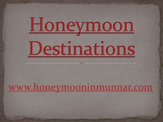 Honeymoon Destinations www.honeymooninmunnar.com 