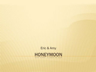 Honeymoon Eric & Amy 