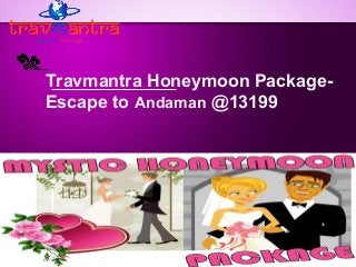 Travmantra Honeymoon PackageEscape to Andaman @13199

 