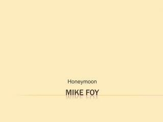 Honeymoon

MIKE FOY
 