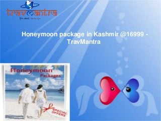 Honeymoon package in Kashmir @16999 TravMantra

 