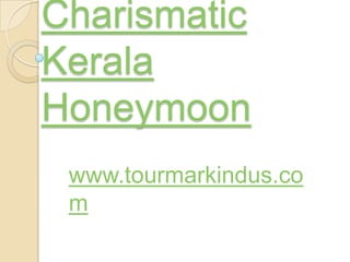 Charismatic Kerala Honeymoon www.tourmarkindus.com 
