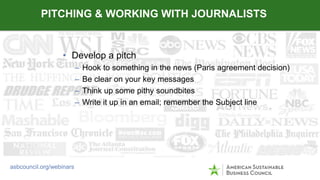 • Develop a pitch
– Hook to something in the news (Paris agreement decision)
– Be clear on your key messages
– Think up so...