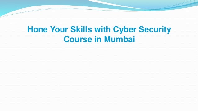 Hone Your Skills with Cyber Security
Course in Mumbai
 