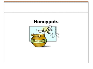 Honeypots
 