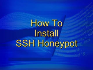 How To
   Install
SSH Honeypot
 