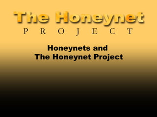 Honeynets and  The Honeynet Project 