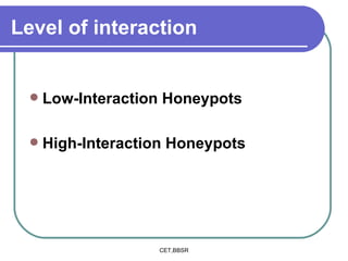 Level of interaction   Low-Interaction Honeypots High-Interaction Honeypots 