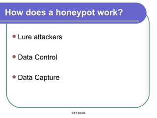 How does a honeypot work? Lure attackers Data Control Data Capture 