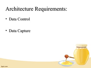 Architecture Requirements:
• Data Control

• Data Capture
 