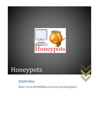 Honeypots
  ZIANE Bilal
  Http://www.ZIANEBilal.com/2012/09/honeypots/
 