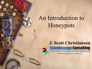 An Introduction to Honeypots J. Scott Christianson 