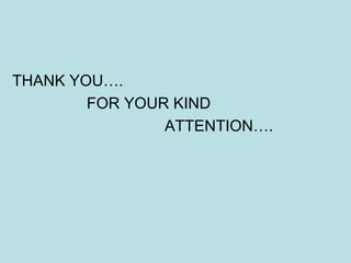 THANK YOU….
FOR YOUR KIND
ATTENTION….
 
