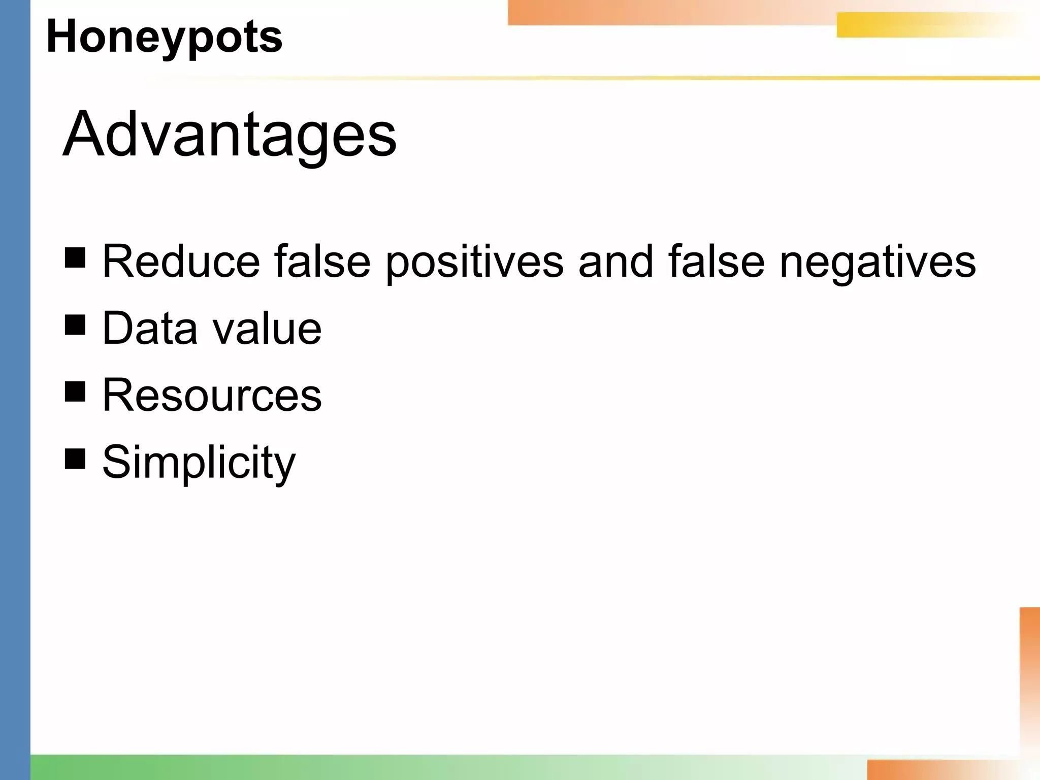 Advantages Reduce false positives and false negatives Data value Resources Simplicity 