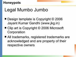 Legal Mumbo Jumbo Design template is Copyright © 2006 Jayant Kumar Gandhi (www.jkg.in) Clip art is Copyright © 2006 Microsoft Corporation All trademarks, registered trademarks are acknowledged and are property of their respective owners 