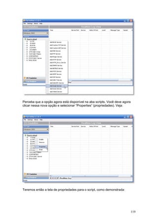 119
Perceba que a opção agora está disponível na aba scripts. Você deve agora
clicar nessa nova opção e selecionar “Properties” (propriedades). Veja:
Teremos então a tela de propriedades para o script, como demonstrada:
 