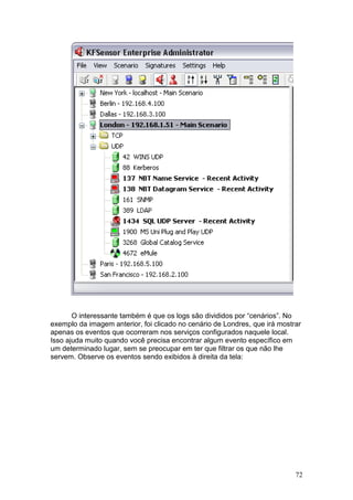 72
O interessante também é que os logs são divididos por “cenários”. No
exemplo da imagem anterior, foi clicado no cenário de Londres, que irá mostrar
apenas os eventos que ocorreram nos serviços configurados naquele local.
Isso ajuda muito quando você precisa encontrar algum evento específico em
um determinado lugar, sem se preocupar em ter que filtrar os que não lhe
servem. Observe os eventos sendo exibidos à direita da tela:
 