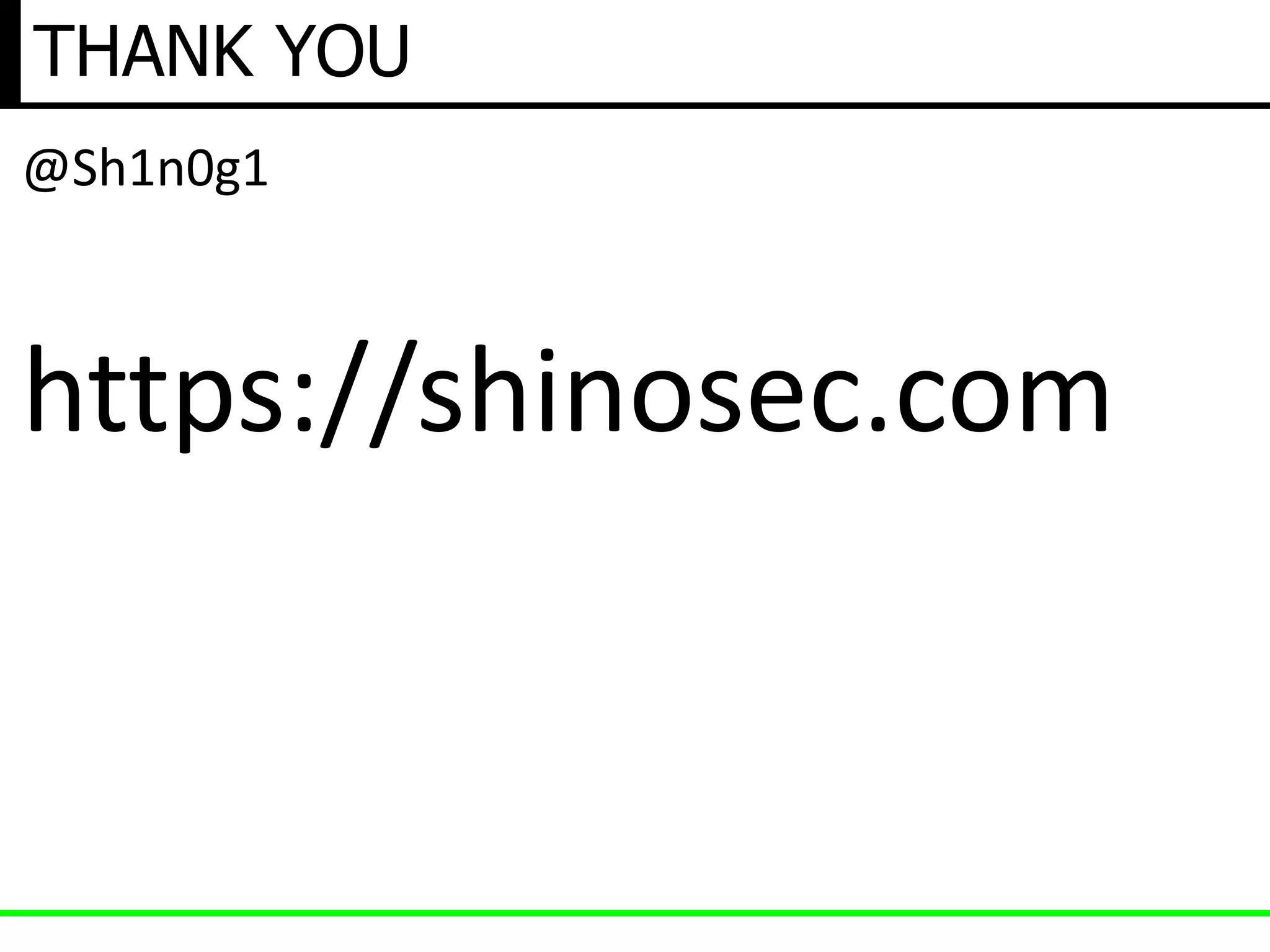 THANK YOU
@Sh1n0g1
https://shinosec.com
 