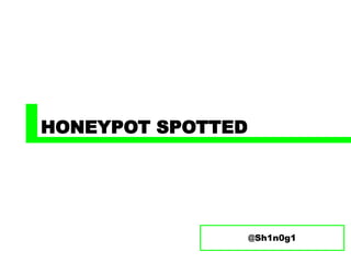 HONEYPOT SPOTTED
@Sh1n0g1
 