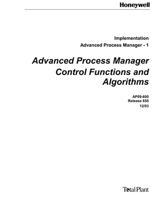 Implementation
Advanced Process Manager - 1

Advanced Process Manager
Control Functions and
Algorithms
AP09-600
Release 650
12/03

 
