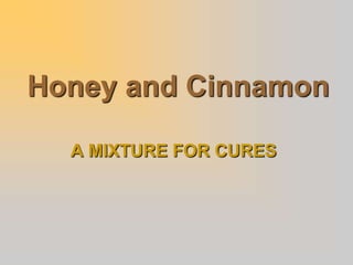 Honey and Cinnamon

  A MIXTURE FOR CURES
 