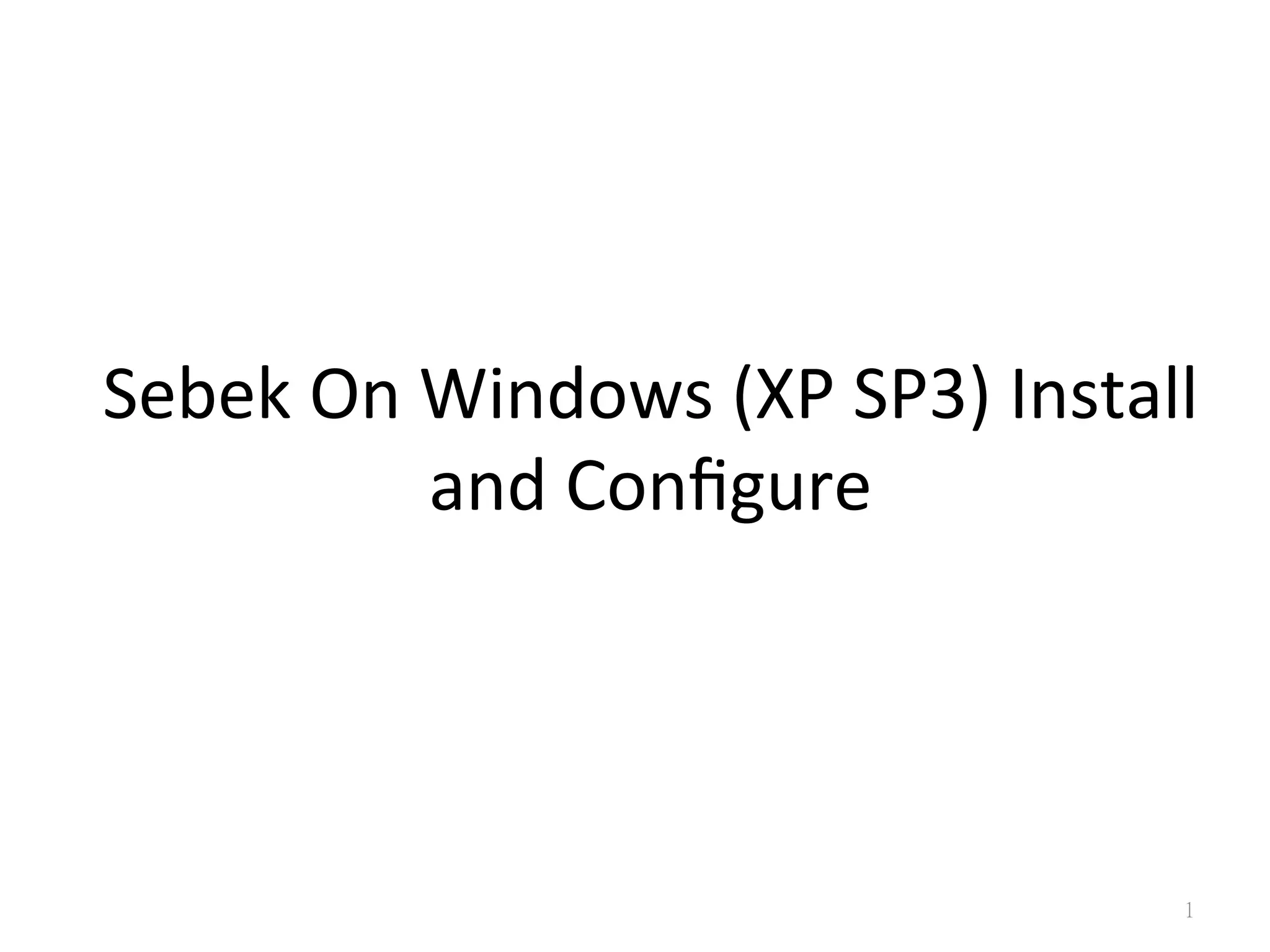 Sebek	
  On	
  Windows	
  (XP	
  SP3)	
  Install	
  
and	
  Conﬁgure	
  
1
 