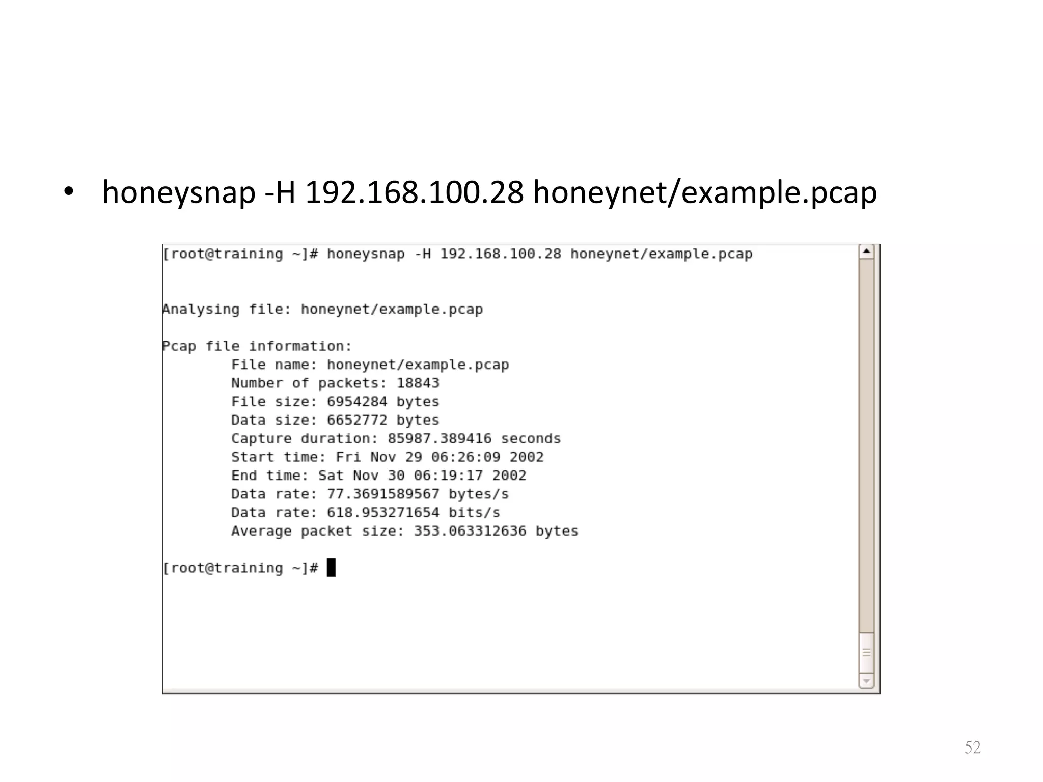 •  honeysnap	
  -­‐H	
  192.168.100.28	
  honeynet/example.pcap
52
 