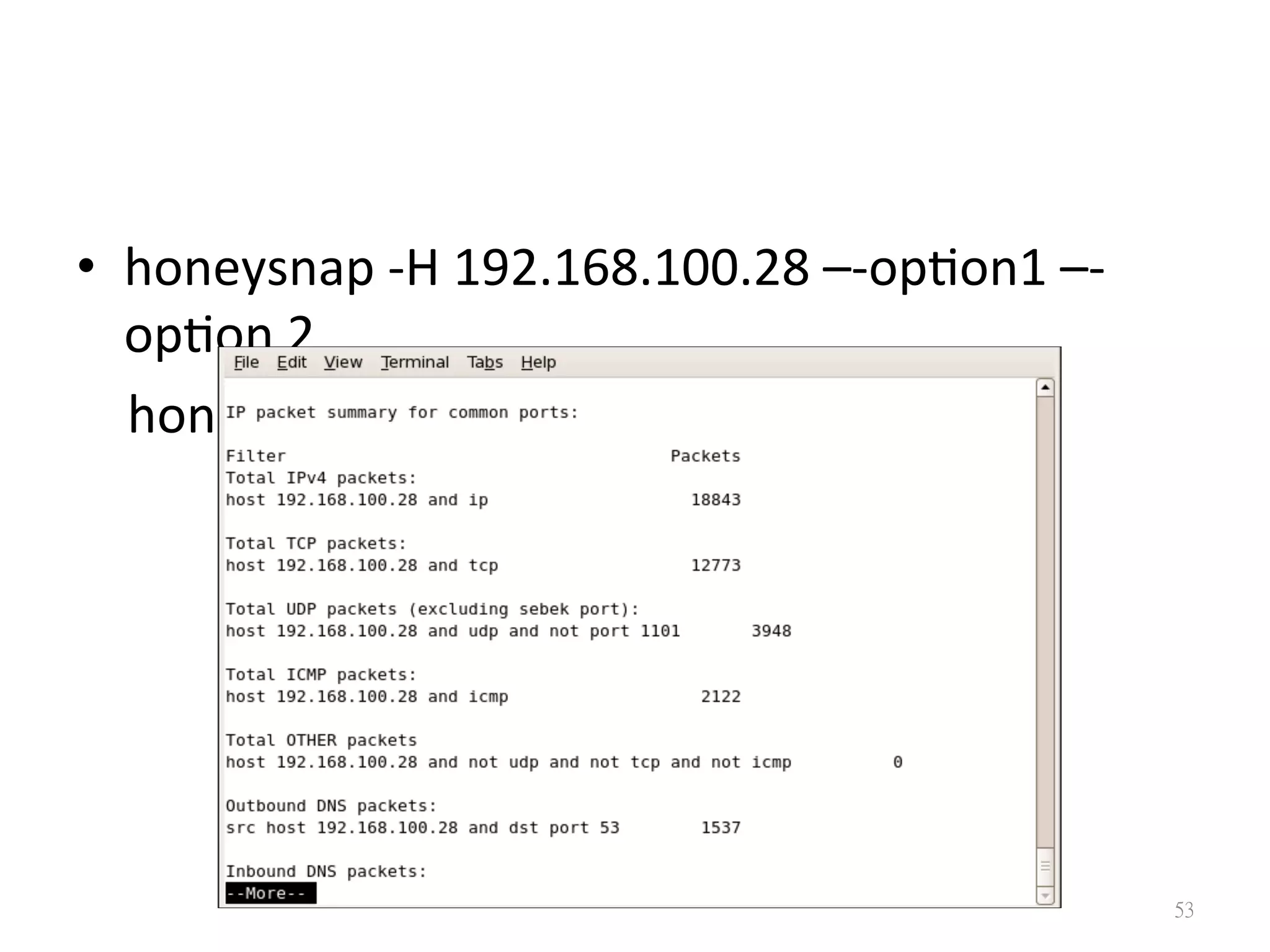 •  honeysnap	
  -­‐H	
  192.168.100.28	
  –-­‐op?on1	
  –-­‐
op?on	
  2	
  
	
  	
  	
  	
  honeynet/example.pcap
53
 