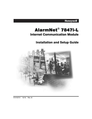 AlarmNet! 7847i-L
                      Internet Communication Module

                            Installation and Setup Guide




K14167V1   10/10   Rev. B
 