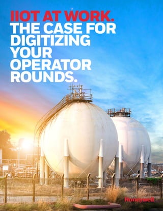 IIOT AT WORK.
THE CASE FOR
DIGITIZING
YOUR
OPERATOR
ROUNDS.
 