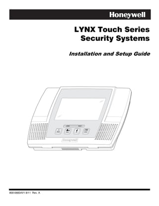 LYNX Touch Series
                                   Security Systems

                             Installation and Setup Guide




                          ARMED   READY




800-06834V1 8/11 Rev. A
 