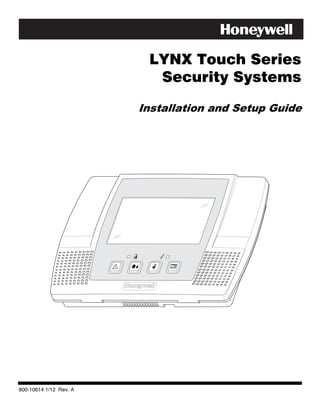 LYNX Touch Series
                          Security Systems

                        Installation and Setup Guide




800-10614 1/12 Rev. A
 
