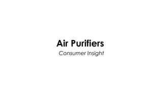 Air Purifiers
Consumer Insight
 