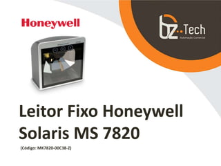 Leitor Fixo Honeywell
Solaris MS 7820
(Código: MK7820-00C38-Z)
 