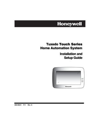 Tuxedo Touch Series
                          Home Automation System
                                    Installation and
                                       Setup Guide




800-08221 7/11   Rev. A
 