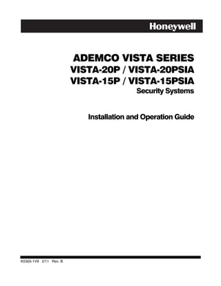 ADEMCO VISTA SERIES
                        VISTA-20P / VISTA-20PSIA
                        VISTA-15P / VISTA-15PSIA
                                         Security Systems


                           Installation and Operation Guide




K5305-1V9 2/11 Rev. B
 