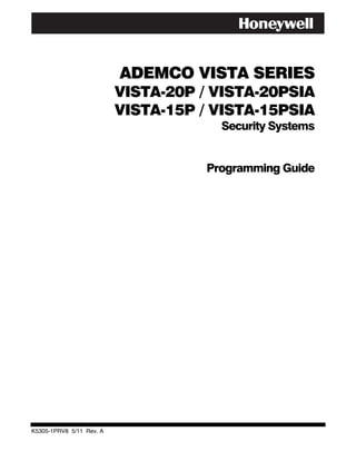 ADEMCO VISTA SERIES
                          VISTA-20P / VISTA-20PSIA
                          VISTA-15P / VISTA-15PSIA
                                       Security Systems


                                     Programming Guide




K5305-1PRV8 5/11 Rev. A
 