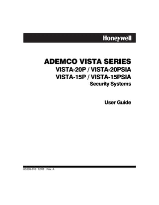 ADEMCO VISTA SERIES
                         VISTA-20P / VISTA-20PSIA
                         VISTA-15P / VISTA-15PSIA
                                   Security Systems


                                        User Guide




K5309-1V6 12/08 Rev. A
 