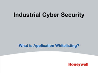 Industrial Cyber Security




 What is Application Whitelisting?
 