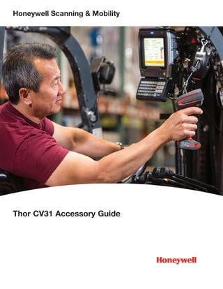 Honeywell Scanning & Mobility | Captuvo Accessory Catalogue 1
Honeywell Scanning & Mobility
Thor CV31 Accessory Guide
 