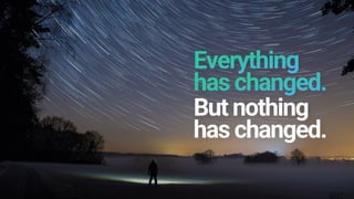 But nothing
has changed.
 