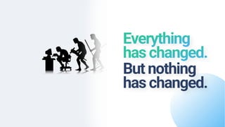 But nothing
has changed.
 