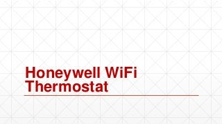 Honeywell WiFi
Thermostat
 