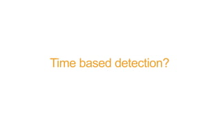 Time based detection?
 