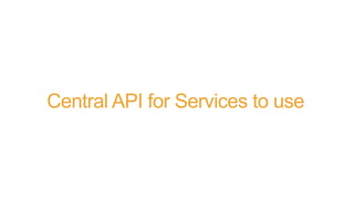Central API for Services to use
 