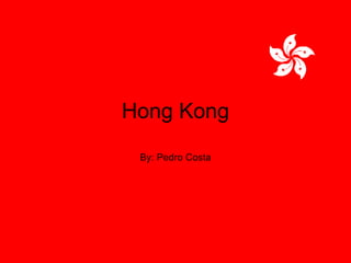 Hong Kong By: Pedro Costa 
